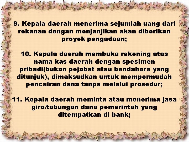 9. Kepala daerah menerima sejumlah uang dari rekanan dengan menjanjikan akan diberikan proyek pengadaan;