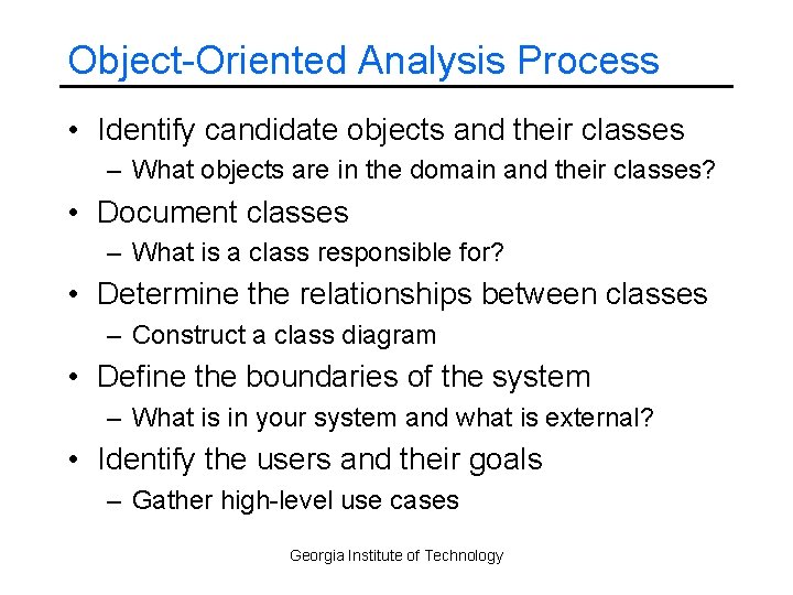 Object-Oriented Analysis Process • Identify candidate objects and their classes – What objects are