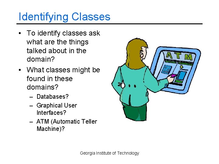 Identifying Classes • To identify classes ask what are things talked about in the