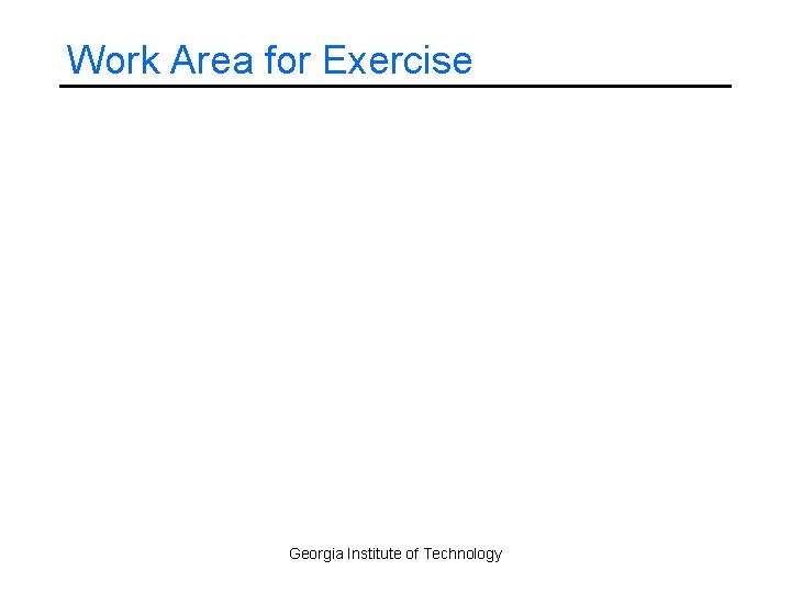 Work Area for Exercise Georgia Institute of Technology 