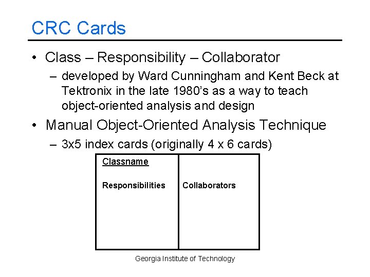 CRC Cards • Class – Responsibility – Collaborator – developed by Ward Cunningham and