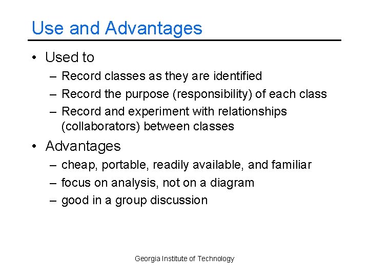 Use and Advantages • Used to – Record classes as they are identified –