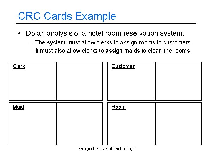 CRC Cards Example • Do an analysis of a hotel room reservation system. –