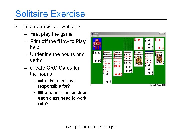 Solitaire Exercise • Do an analysis of Solitaire – First play the game –