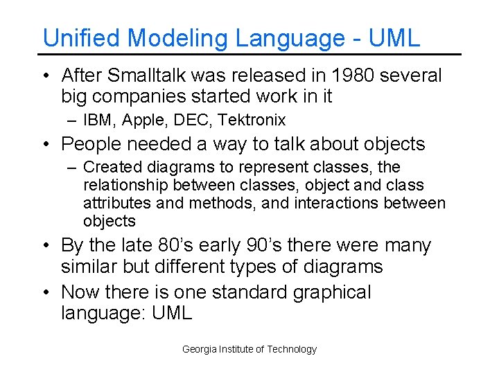 Unified Modeling Language - UML • After Smalltalk was released in 1980 several big