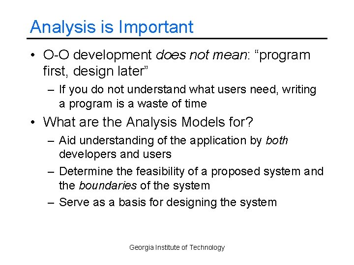 Analysis is Important • O-O development does not mean: “program first, design later” –