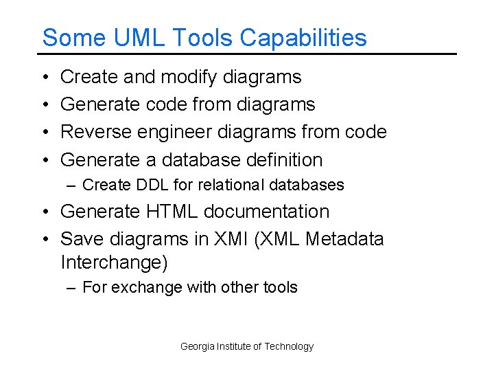 Some UML Tools Capabilities • • Create and modify diagrams Generate code from diagrams