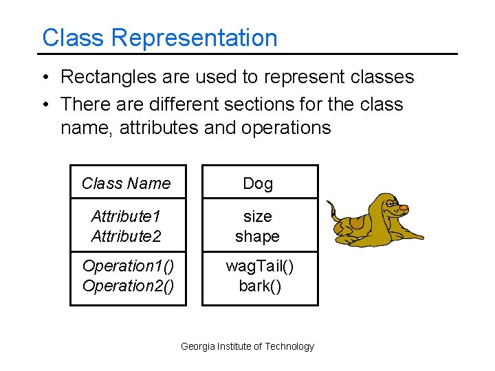 Class Representation • Rectangles are used to represent classes • There are different sections