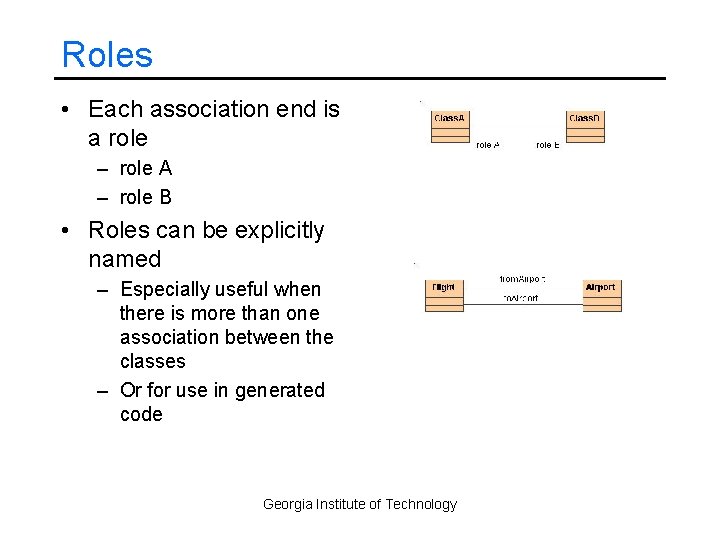 Roles • Each association end is a role – role A – role B
