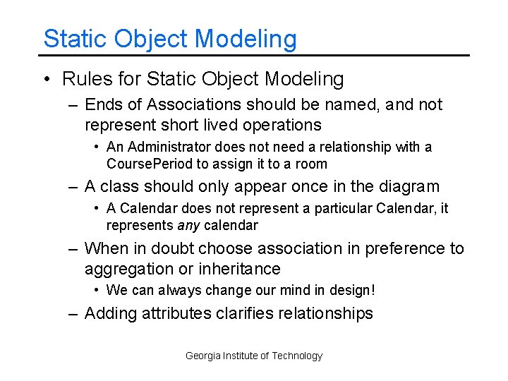 Static Object Modeling • Rules for Static Object Modeling – Ends of Associations should
