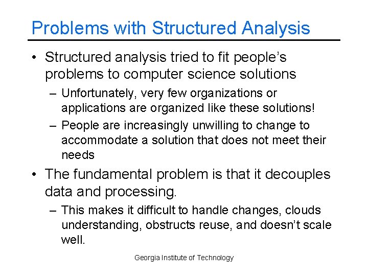 Problems with Structured Analysis • Structured analysis tried to fit people’s problems to computer