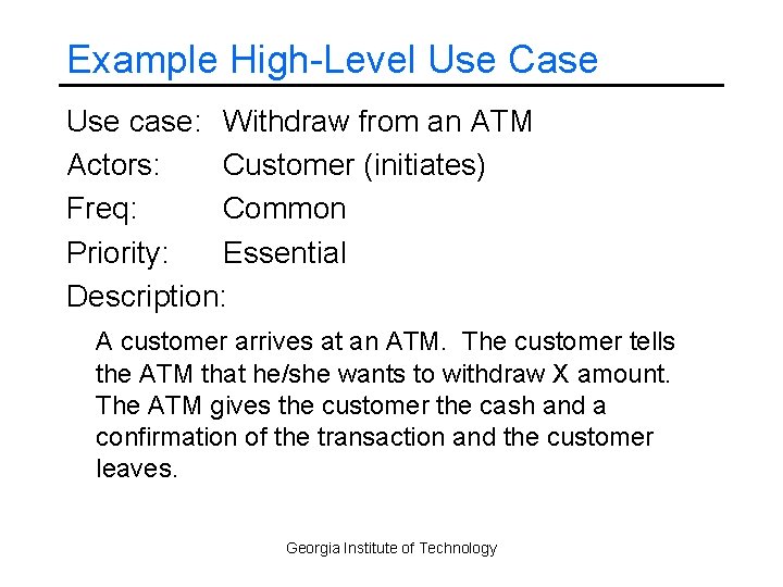Example High-Level Use Case Use case: Withdraw from an ATM Actors: Customer (initiates) Freq: