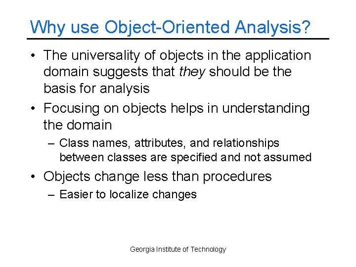 Why use Object-Oriented Analysis? • The universality of objects in the application domain suggests