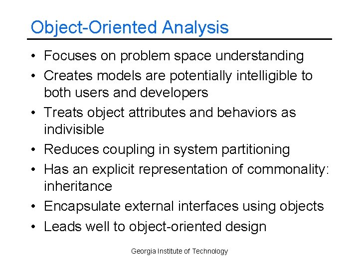 Object-Oriented Analysis • Focuses on problem space understanding • Creates models are potentially intelligible