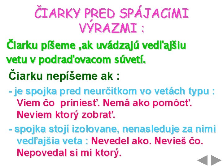 ČIARKY PRED SPÁJACíMI VÝRAZMI : Čiarku píšeme , ak uvádzajú vedľajšiu vetu v podraďovacom