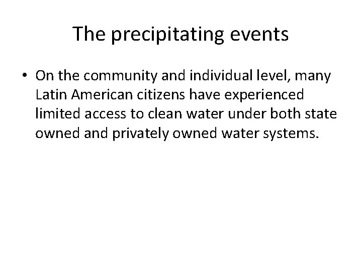 The precipitating events • On the community and individual level, many Latin American citizens