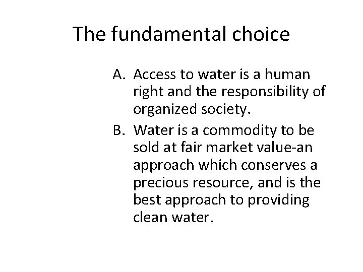 The fundamental choice A. Access to water is a human right and the responsibility