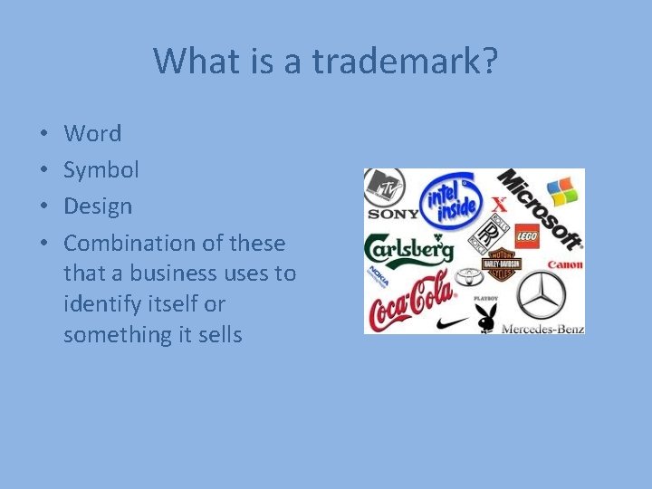 What is a trademark? • • Word Symbol Design Combination of these that a