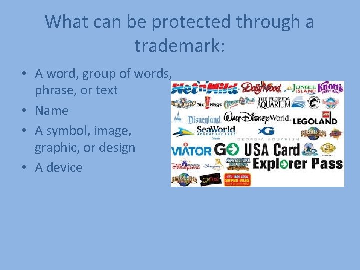 What can be protected through a trademark: • A word, group of words, phrase,