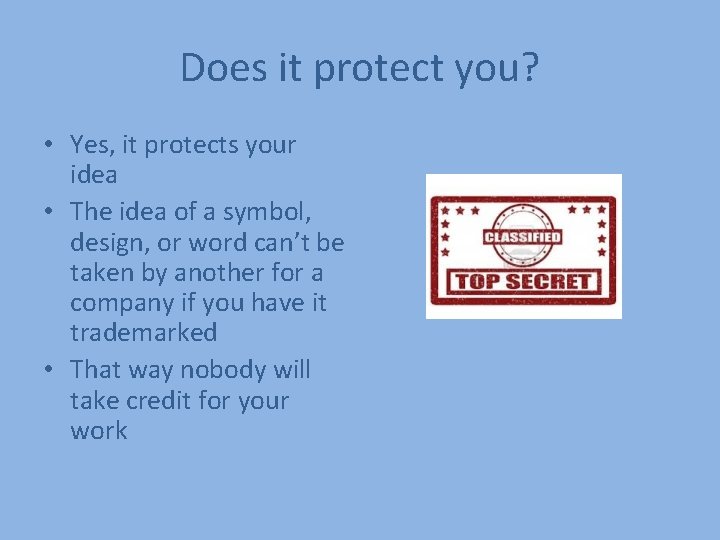 Does it protect you? • Yes, it protects your idea • The idea of