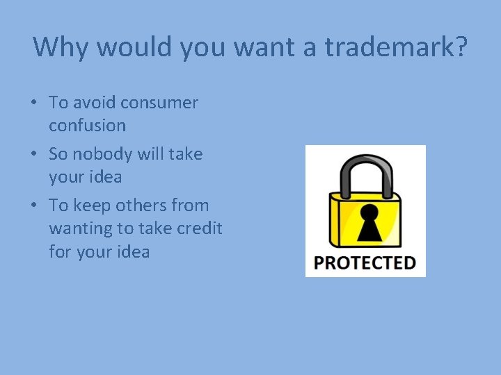 Why would you want a trademark? • To avoid consumer confusion • So nobody