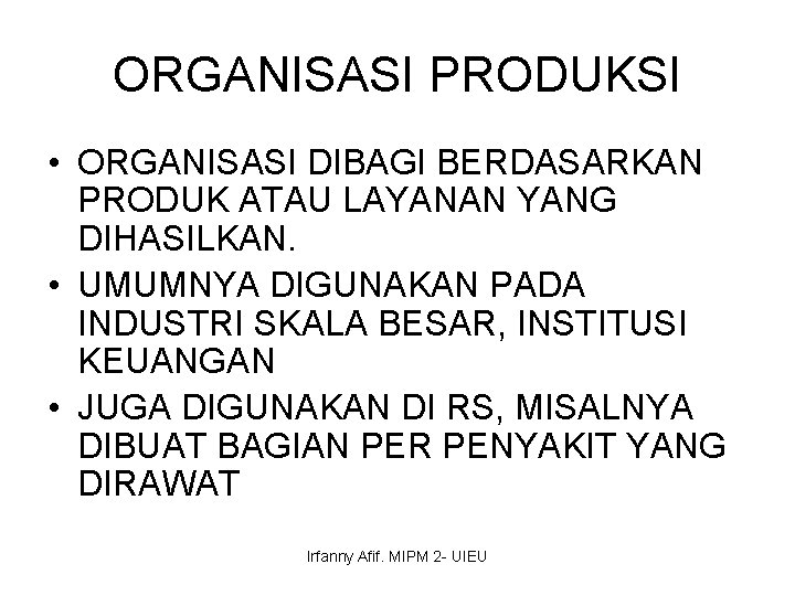 ORGANISASI PRODUKSI • ORGANISASI DIBAGI BERDASARKAN PRODUK ATAU LAYANAN YANG DIHASILKAN. • UMUMNYA DIGUNAKAN