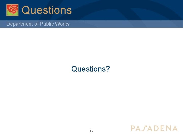 Questions Department of Public Works Questions? 12 