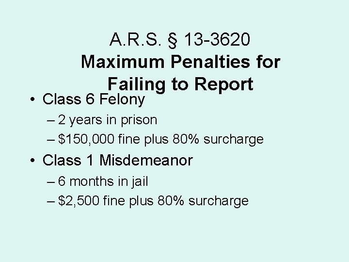 A. R. S. § 13 -3620 Maximum Penalties for Failing to Report • Class