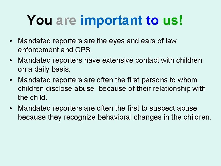 You are important to us! • Mandated reporters are the eyes and ears of
