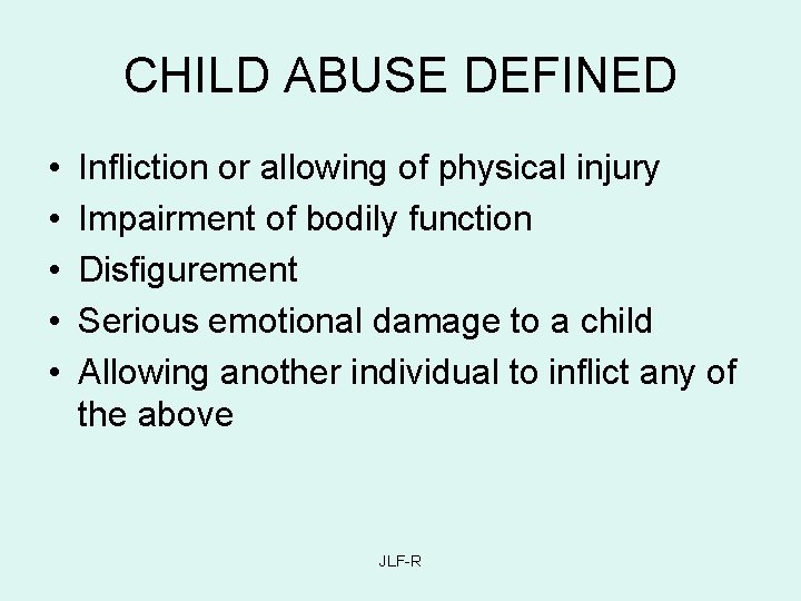 CHILD ABUSE DEFINED • • • Infliction or allowing of physical injury Impairment of