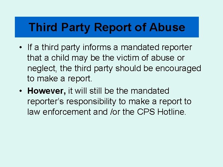 Third Party Report of Abuse • If a third party informs a mandated reporter