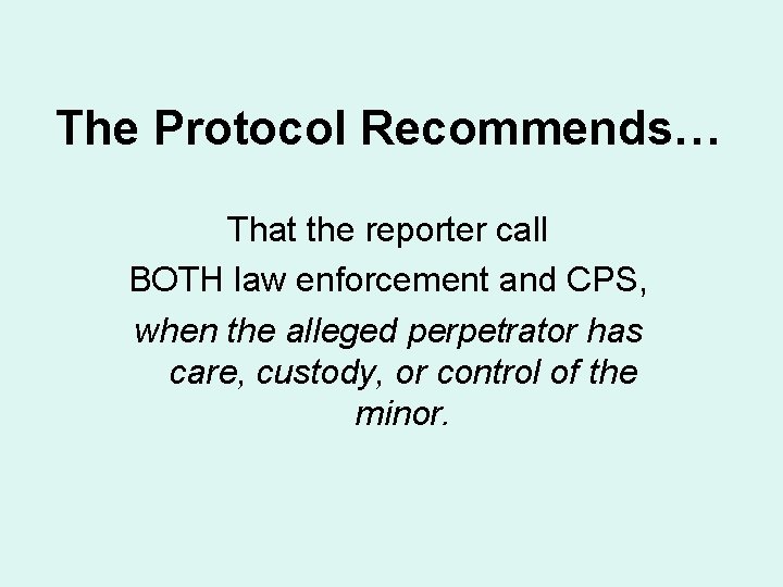 The Protocol Recommends… That the reporter call BOTH law enforcement and CPS, when the