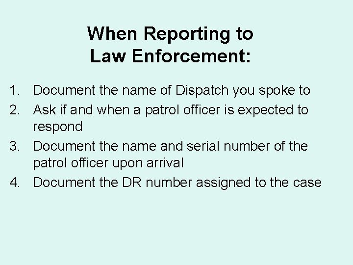 When Reporting to Law Enforcement: 1. Document the name of Dispatch you spoke to