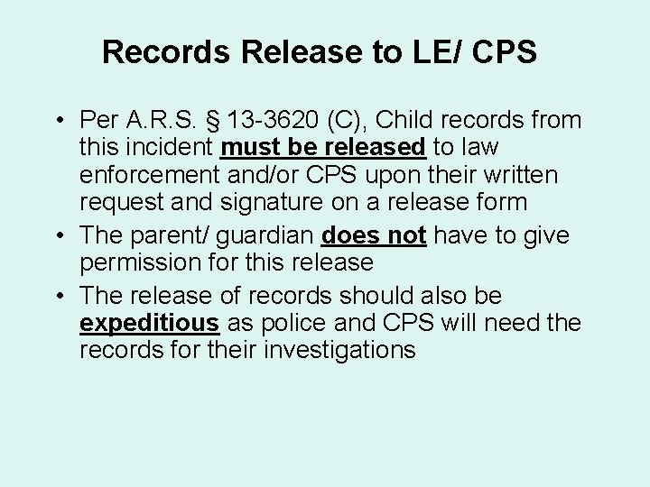 Records Release to LE/ CPS • Per A. R. S. § 13 -3620 (C),