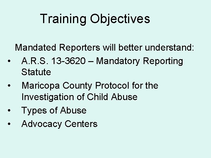 Training Objectives • • Mandated Reporters will better understand: A. R. S. 13 -3620