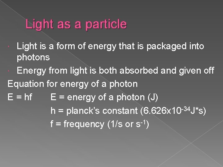 Light as a particle Light is a form of energy that is packaged into Light as a particle Light is a form of energy that is packaged into