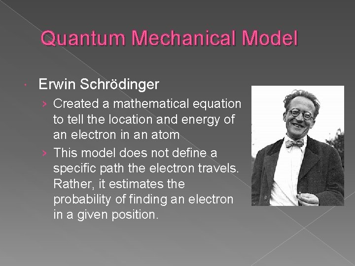 Quantum Mechanical Model Erwin Schrödinger › Created a mathematical equation to tell the location Quantum Mechanical Model Erwin Schrödinger › Created a mathematical equation to tell the location