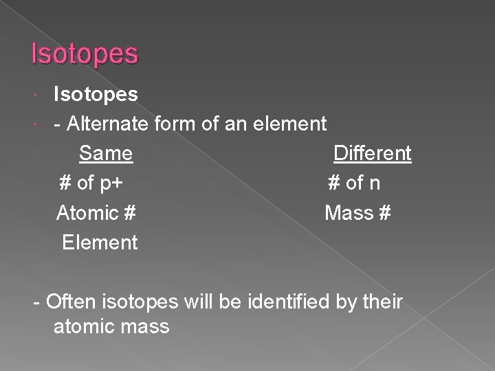 Isotopes - Alternate form of an element Same Different # of p+ # of Isotopes - Alternate form of an element Same Different # of p+ # of