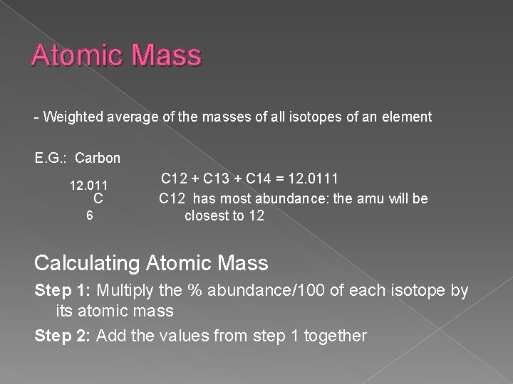 Atomic Mass - Weighted average of the masses of all isotopes of an element Atomic Mass - Weighted average of the masses of all isotopes of an element