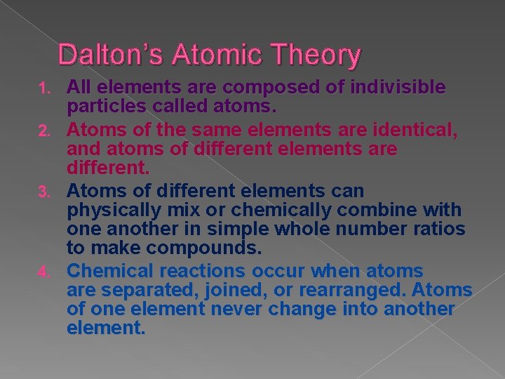 Dalton’s Atomic Theory 1. 2. 3. 4. All elements are composed of indivisible particles Dalton’s Atomic Theory 1. 2. 3. 4. All elements are composed of indivisible particles