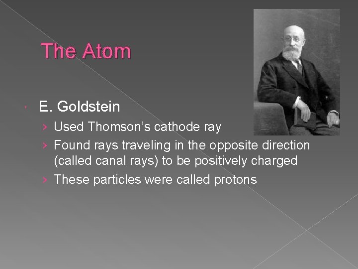 The Atom E. Goldstein › Used Thomson’s cathode ray › Found rays traveling in The Atom E. Goldstein › Used Thomson’s cathode ray › Found rays traveling in