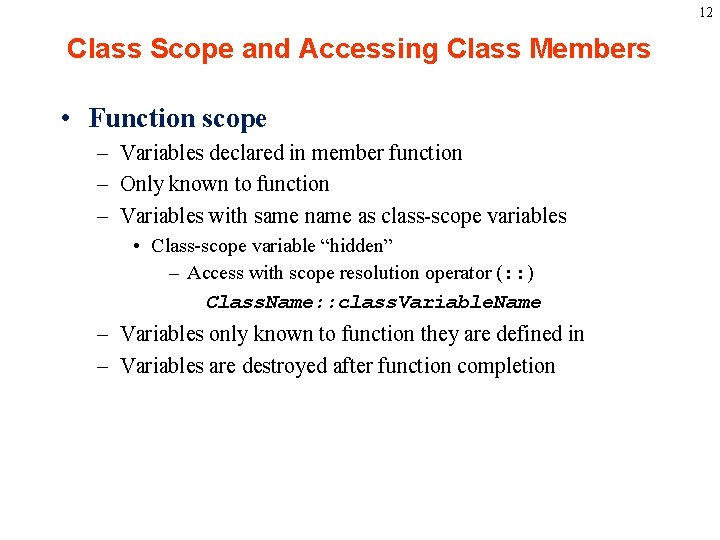 12 Class Scope and Accessing Class Members • Function scope – Variables declared in