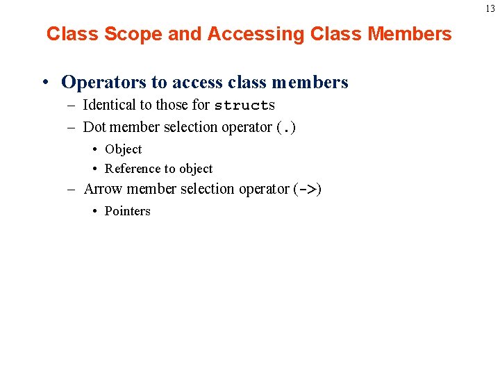 13 Class Scope and Accessing Class Members • Operators to access class members –