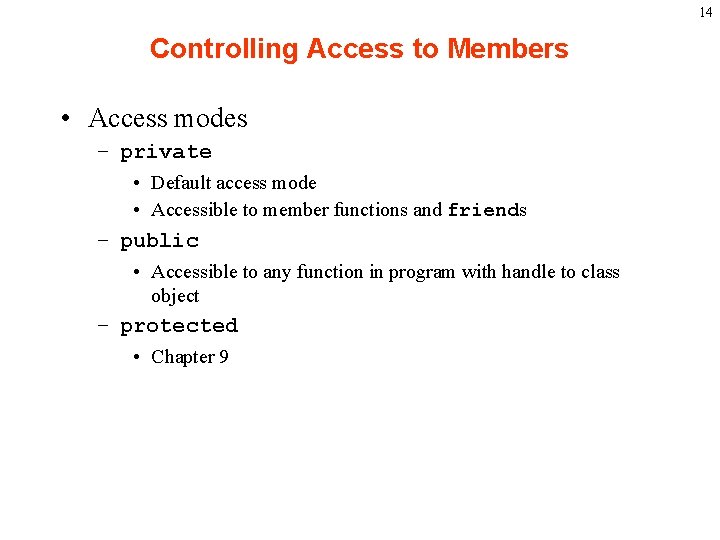 14 Controlling Access to Members • Access modes – private • Default access mode