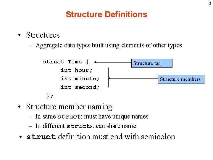 2 Structure Definitions • Structures – Aggregate data types built using elements of other