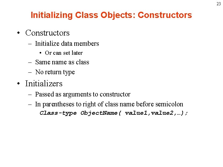 23 Initializing Class Objects: Constructors • Constructors – Initialize data members • Or can