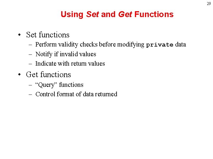 29 Using Set and Get Functions • Set functions – Perform validity checks before