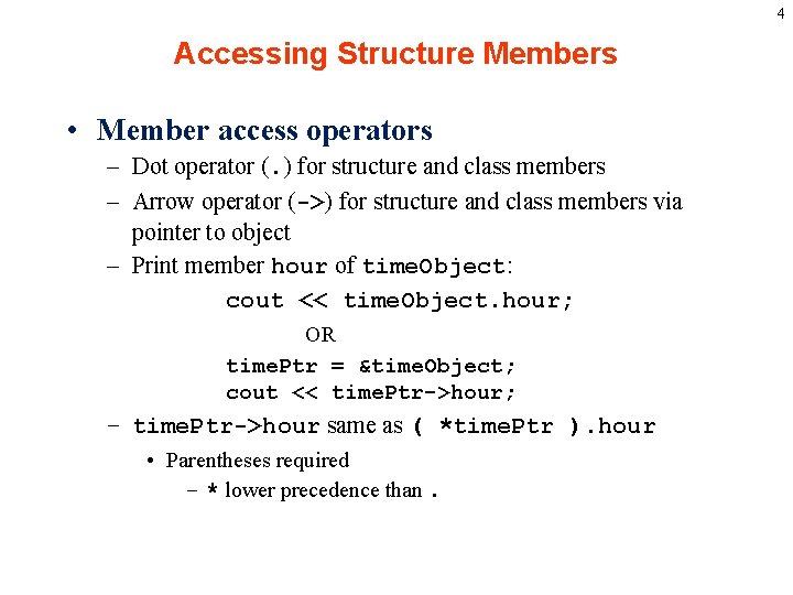 4 Accessing Structure Members • Member access operators – Dot operator (. ) for