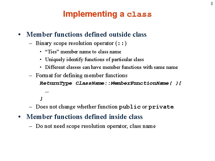 8 Implementing a class • Member functions defined outside class – Binary scope resolution