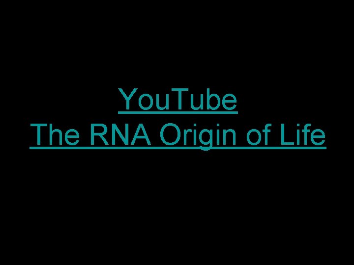 You. Tube The RNA Origin of Life You. Tube The RNA Origin of Life